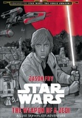 Okładka książki Weapon of a Jedi: A Luke Skywalker Adventure Jason Fry