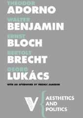Okładka książki Aesthetics and Politics Theodor Adorno, Walter Benjamin, Ernst Bloch, Bertolt Brecht, György Lukács
