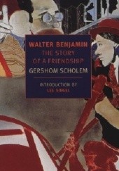 Okładka książki Walter Benjamin: The Story of a Friendship Gershom Scholem