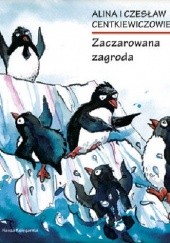 Okładka książki Zaczarowana zagroda Alina Centkiewicz, Czesław Centkiewicz