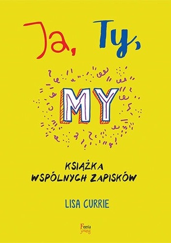 Okładka książki Ja, Ty, My. Książka wspólnych zapisków Lisa Currie