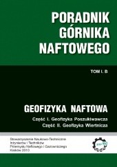 Okładka książki Poradnik górnika naftowego. Tom I. B: Geofizyka naftowa