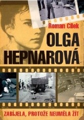 Okładka książki Olga Hepnarová. Zabijela, protože neuměla žít Roman Cílek