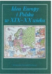 Okładka książki Idea Europy i Polska w XIX-XX wieku