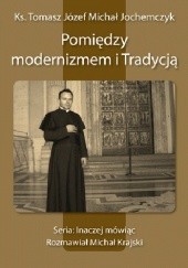 Okładka książki Pomiędzy modernizmem i Tradycją Tomasz Jochemczyk