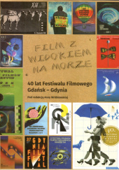 Okładka książki Film z widokiem na morze. 40 lat Festiwalu Filmowego Gdańsk-Gdynia Anna Wróblewska
