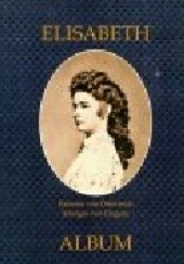 Okładka książki Elisabeth: Kaiserin von Österreich, Königin von Ungarn. Album