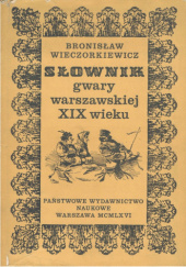 Okładka książki Słownik gwary warszawskiej XIX wieku Bronisław Wieczorkiewicz