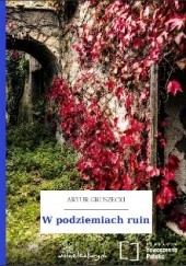Okładka książki W podziemiach ruin Artur Gruszecki