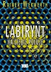 Okładka książki Labirynt na ciebie poluje Rainer Wekwerth