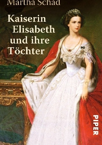 Okładka książki Kaiserin Elisabeth und ihre Töchter Martha Schad