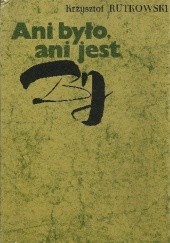 Okładka książki Ani było, ani jest: Szkice literackie Krzysztof Rutkowski