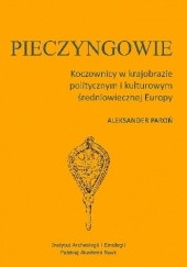 Okładka książki Pieczyngowie. Koczownicy w krajobrazie politycznym i kulturowym średniowiecznej Europy Aleksander Paroń