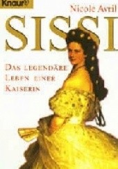 Okładka książki Sissi. Das legendäre Leben einer Kaiserin Nicole Avril