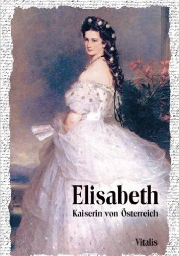 Okładka książki Elisabeth. Kaiserin von Österreich Karl Tschuppik