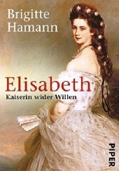 Okładka książki Elisabeth: Kaiserin wider Willen Brigitte Hamann