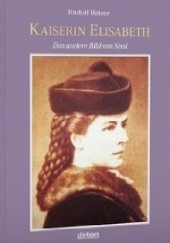 Okładka książki Kaiserin Elisabeth: Das andere Bild von Sissi Rudolf Reiser
