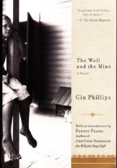 Okładka książki The Well and the Mine Gin Phillips