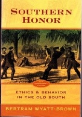 Okładka książki Southern Honor. Ethics and Behavior in the Old South Bertram Wyatt-Brown