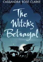 Okładka książki The Witchs Betrayal Cassandra Rose Clarke