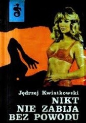 Okładka książki Nikt nie zabija bez powodu Jędrzej Kwiatkowski