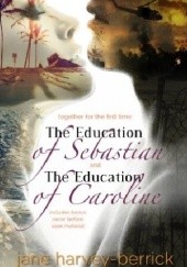 Okładka książki The Education of Sebastian & The Education of Caroline Jane Harvey-Berrick