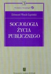 Okładka książki Socjologia życia publicznego Edmund Wnuk-Lipiński