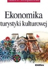 Okładka książki Ekonomika turystyki kulturowej Adam E. Szczepanowski