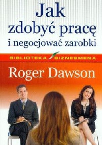 Okładka książki Jak zdobyć pracę i negocjować zarobki Roger Dawson