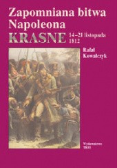 Okładka książki Zapomniana bitwa Napoleona. Krasne 14-21 listopada 1812 Rafał Kowalczyk