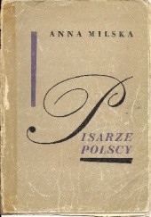 Okładka książki Pisarze polscy. Wybór sylwetek 1543 - 1944. Anna Milska