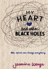 Okładka książki My Heart and Other Black Holes Jasmine Warga