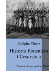 Okładka książki Historia Konsulatu i Cesarstwa tom IV cz. 2 Louis Adolphe Thiers