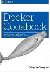 Okładka książki Docker Cookbook. Solutions and Examples for Building Distributed Applications Sébastien Goasguen