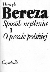 Okładka książki Sposób myślenia. 1, O prozie polskiej Henryk Bereza