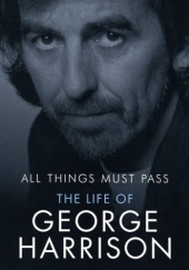 Okładka książki All Things Must Pass: The Life of George Harrison Marc Shapiro
