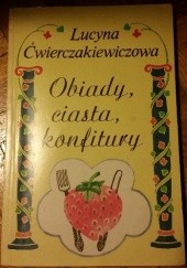Okładka książki Obiady, ciasta, konfitury Lucyna Ćwierczakiewiczowa