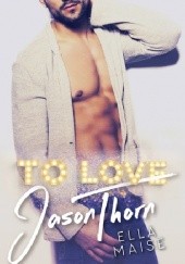 Okładka książki To Love Jason Thorn Ella Maise