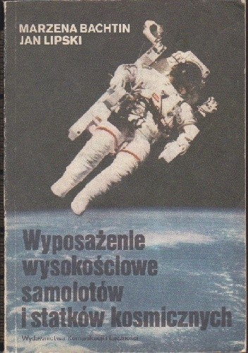 Okładka książki Wyposażenie wysokościowe samolotów i statków kosmicznych Marzena Bachtin, Jan Lipski