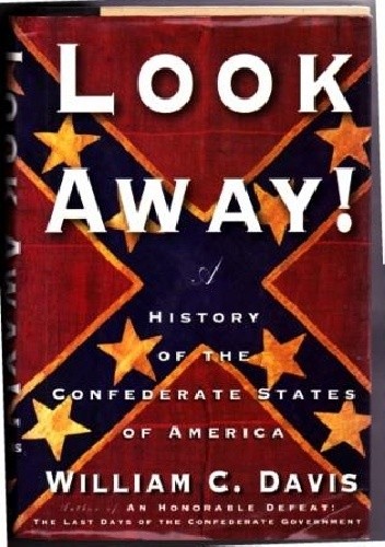 Okładka książki Look Away! A History of the Confederate States of America William C. Davis
