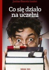 Okładka książki Co się działo na uczelni Janina Danuta Łaniec