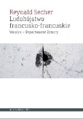 Okładka książki Ludobójstwo francusko-francuskie: Wandea - Departament Zemsty Reynald Secher