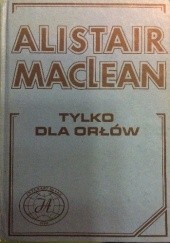 Okładka książki Tylko dla orłów Alistair MacLean