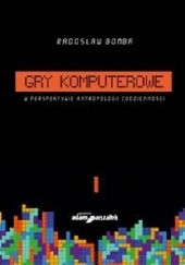 Okładka książki Gry komputerowe w perspektywie antropologii codzienności Radosław Bomba