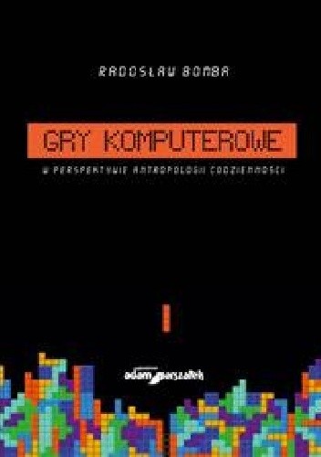 Gry komputerowe w perspektywie antropologii codzienności | Radosław Bomba