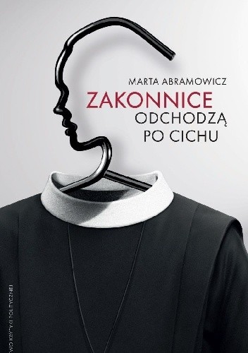 Okładka książki Zakonnice odchodzą po cichu Marta Abramowicz