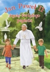 Okładka książki Jan Paweł II - życie świętego papieża Monika Karolczuk