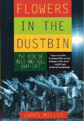 Okładka książki Flowers in the Dustbin. The Rise of Rock and Roll 1947 - 1977.