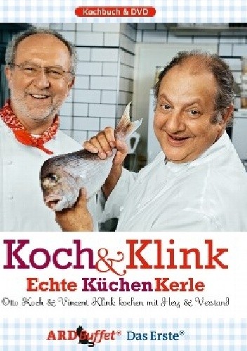 Okładka książki Koch & Klink, Echte KüchenKerle Vincent Klink, Otto Koch