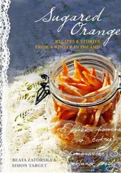 Sugared orange. Recipes and stories from a winter in Poland